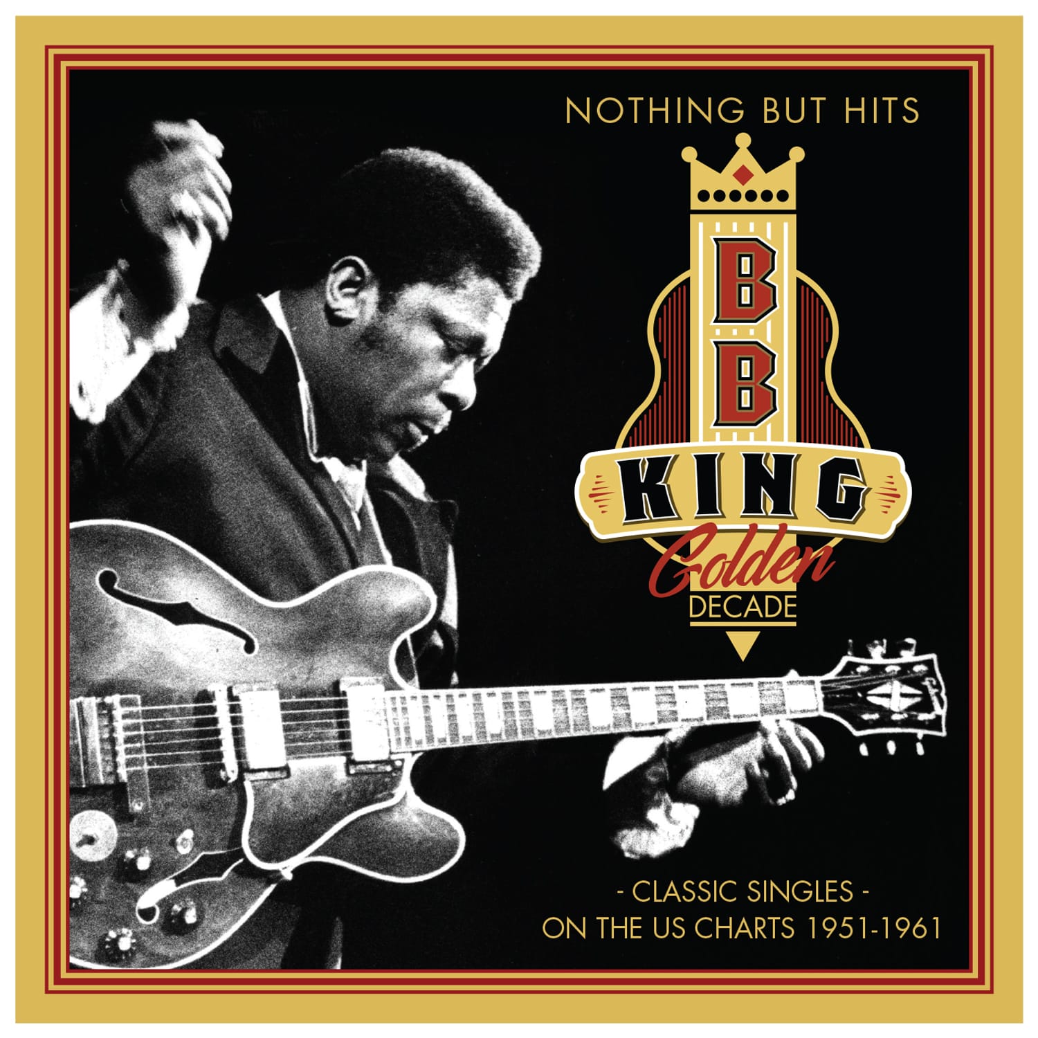 B.B. KING - Golden Decade - Nothing But Hits - Classic Singles on the US Charts, 1951-1961