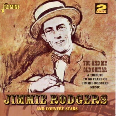Jimmie RODGERS & Country Stars - You and My Old Guitar: A Tribute to 80 Years of Jimmie Rodgers Music